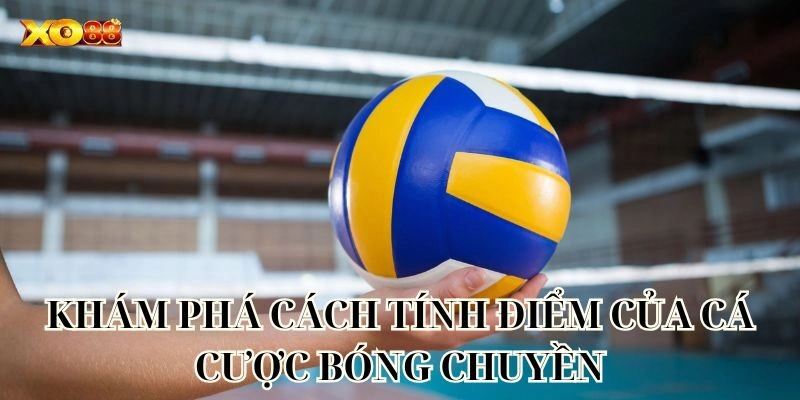 Khám phá cách tính điểm của Cá Cược Bóng Chuyền